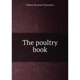 

Книга The poultry book. William Bernhard Tegetmeier