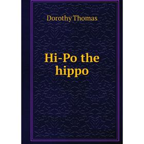 

Книга Hi-Po the hippo. Dorothy Thomas