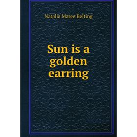 

Книга Sun is a golden earring. Natalia Maree Belting