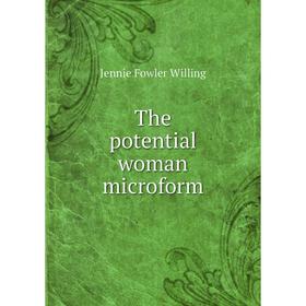 

Книга The potential woman microform. Jennie Fowler Willing