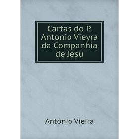

Книга Cartas do P. Antonio Vieyra da Companhia de Jesu. António Vieira