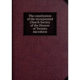 

Книга The constitution of the incorporated Church Society of the Diocese of Toronto microform