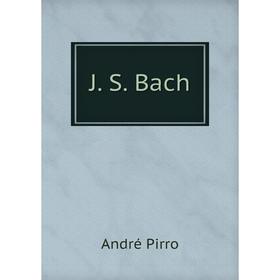 

Книга J. S. Bach. André Pirro