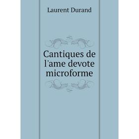

Книга Cantiques de l'ame devote microforme. Laurent Durand