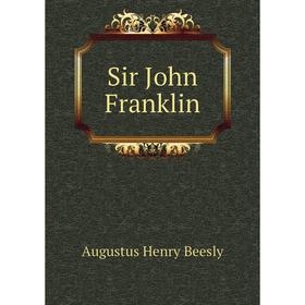 

Книга Sir John Franklin. Augustus Henry Beesly