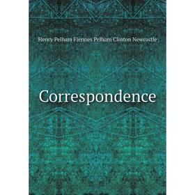 

Книга Correspondence. Henry Pelham Fiennes Pelham Clinton Newcastle