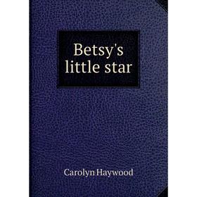 

Книга Betsy's little star. Carolyn Haywood