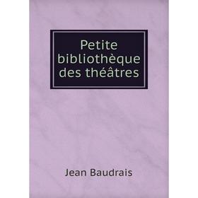 

Книга Petite bibliothèque des théâtres. Jean Baudrais