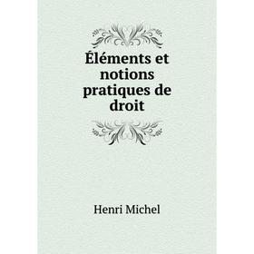

Книга Éléments et notions pratiques de droit. Henri Michel