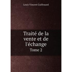 

Книга Traité de la vente et de l'échange. Tome 2. Louis Vincent Guillouard