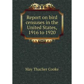 

Книга Report on bird censuses in the United States, 1916 to 1920. May Thacher Cooke