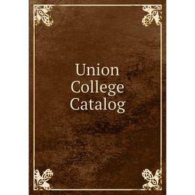 

Книга Union College Catalog