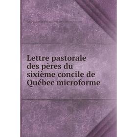 

Книга Lettre pastorale des pères du sixième concile de Québec microforme