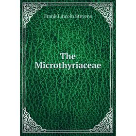 

Книга The Microthyriaceae. Frank Lincoln Stevens