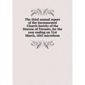 

Книга The third annual report of the Incorporated Church Society of the Diocese of Toronto, for the year ending on 31st March, 1845 microform