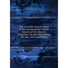 

Книга The eleventh annual report of the Incorporated Church Society of the Diocese of Quebec, for the year ending 6th July, 1853 microform