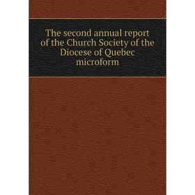 

Книга The second annual report of the Church Society of the Diocese of Quebec microform