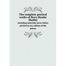 

Книга The complete poetical works of Percy Bysshe ShelleyIncluding materials never before printed in any edition of the poems. Shelley Percy Bysshe