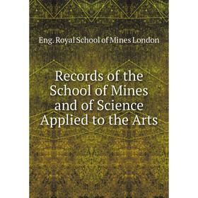 

Книга Records of the School of Mines and of Science Applied to the Arts. Eng. Royal School of Mines London