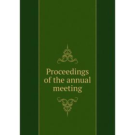 

Книга Proceedings of the annual meeting