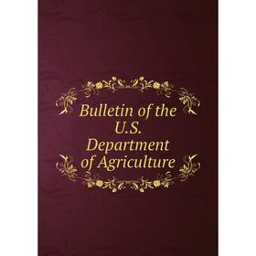 

Книга Bulletin of the U.S. Department of Agriculture