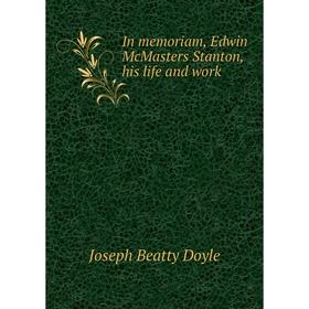 

Книга In memoriam, Edwin Mc Masters Stanton, his life and work. Joseph Beatty Doyle