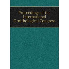 

Книга Proceedings of the International Ornithological Congress
