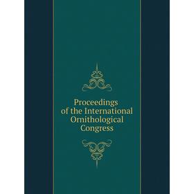 

Книга Proceedings of the International Ornithological Congress