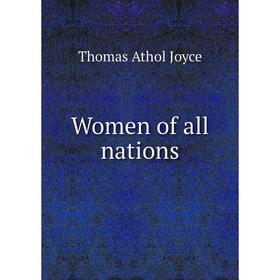 

Книга Women of all nations. Thomas Athol Joyce