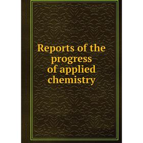 

Книга Reports of the progress of applied chemistry