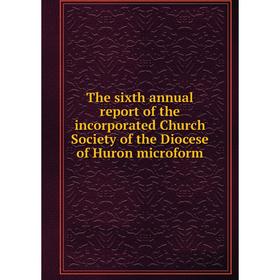 

Книга The sixth annual report of the incorporated Church Society of the Diocese of Huron microform