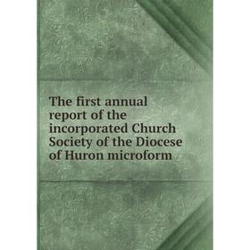 

Книга The first annual report of the incorporated Church Society of the Diocese of Huron microform