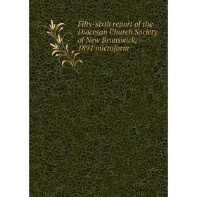 

Книга Fifty-sixth report of the Diocesan Church Society of New Brunswick, 1891 microform