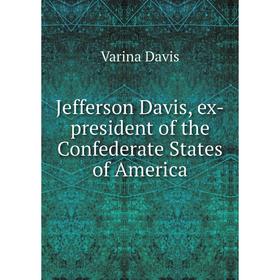 

Книга Jefferson Davis, ex-president of the Confederate States of America