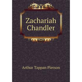 

Книга Zachariah Chandler. Arthur T. Pierson