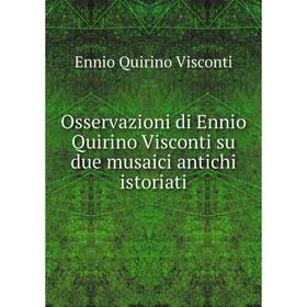 

Книга Osservazioni di Ennio Quirino Visconti su due musaici antichi istoriati