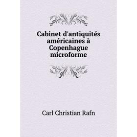 

Книга Cabinet d'antiquités américaines à Copenhague microforme. Carl Christian Rafn