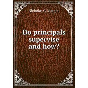 

Книга Do principals supervise and how Nicholas G. Mangin
