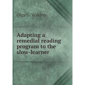 

Книга Adapting a remedial reading program to the slow-learner. Olga G. Walden