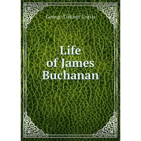 

Книга Life of James Buchanan