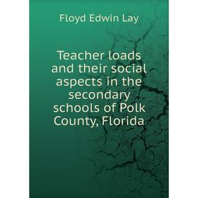 

Книга Teacher loads and their social aspects in the secondary schools of Polk County, Florida. Floyd Edwin Lay