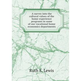 

Книга A survey into the cultural values of the home experience programs in some of our vocational home economics departments. Ruth E. Lewis