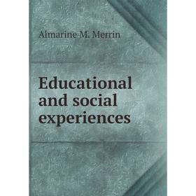 

Книга Educational and social experiences. Almarine M. Merrin