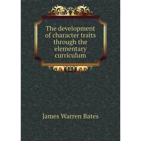 

Книга The development of character traits through the elementary curriculum. James Warren Bates