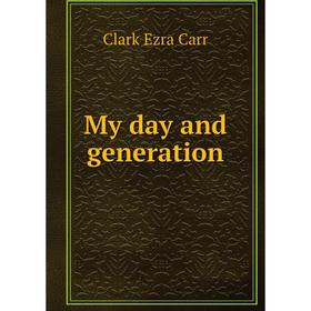 

Книга My day and generation
