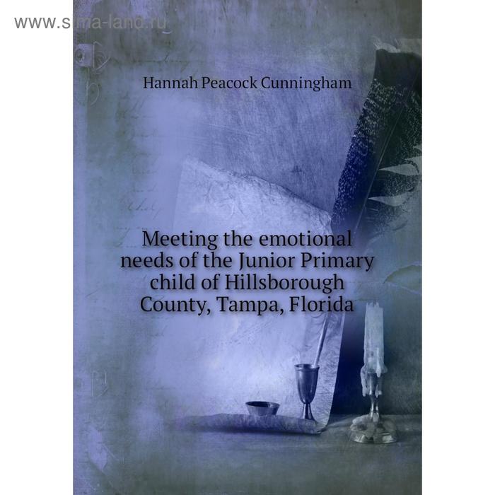 фото Книга meeting the emotional needs of the junior primary child of hillsborough county, tampa, florida nobel press