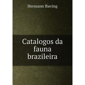 

Книга Catalogos da fauna brazileira. Hermann Ihering