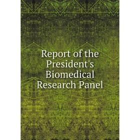 

Книга Report of the President's Biomedical Research Panel
