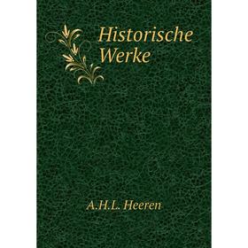 

Книга Historische Werke. A.H.L. Heeren