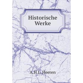 

Книга Historische Werke. A.H.L. Heeren